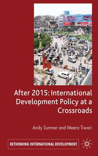 After 2015: International Development Policy at a Crossroads (Rethinking International Development series) book cover by A. Sumner, M. Tiwari