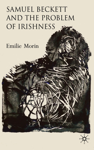 Samuel Beckett and the Problem of Irishness book cover by Emilie Morin
