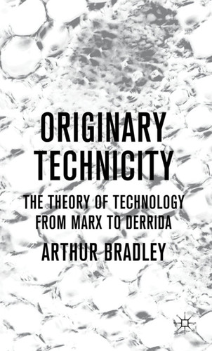 Originary Technicity: The Theory of Technology from Marx to Derrida book cover by A. Bradley