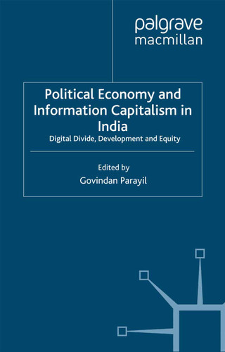 Political Economy and Information Capitalism in India: Digital Divide, Development Divide and Equity (Technology, Globalization and Development) book cover by 