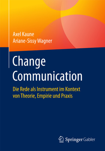 Change Communication: Die Rede als Instrument im Kontext von Theorie, Empirie und Praxis book cover by Axel Kaune, Ariane-Sissy Wagner