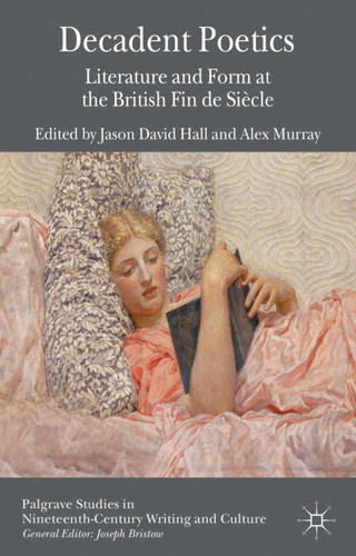 Decadent Poetics: Literature and Form at the British Fin de Siècle (Palgrave Studies in Nineteenth-Century Writing and Culture) book cover by 
