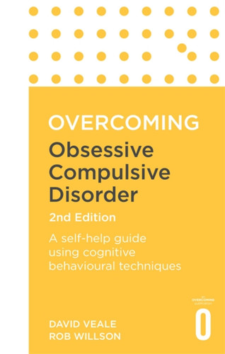 Overcoming Obsessive Compulsive Disorder, 2nd Edition: A self-help guide using cognitive behavioural techniques (Overcoming Books) book cover by David Veale, Rob Willson