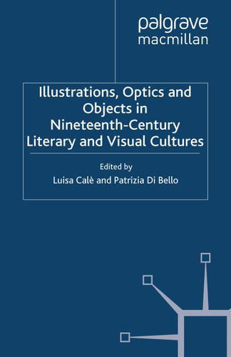 Illustrations, Optics and Objects in Nineteenth-Century Literary and Visual Cultures (Palgrave Studies in Nineteenth-Century Writing and Culture) book cover by 