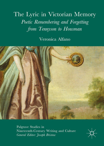 The Lyric in Victorian Memory: Poetic Remembering and Forgetting from Tennyson to Housman (Palgrave Studies in Nineteenth-Century Writing and Culture) book cover by Veronica Alfano