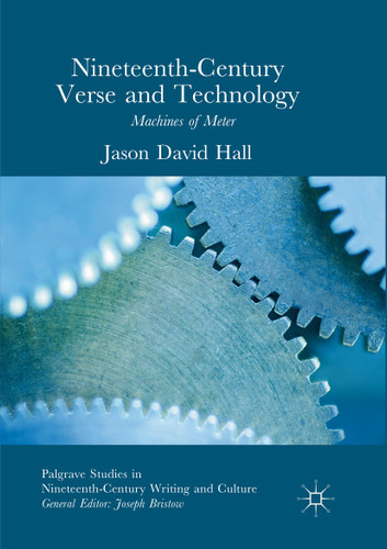 Nineteenth-Century Verse and Technology: Machines of Meter (Palgrave Studies in Nineteenth-Century Writing and Culture) book cover by Jason David Hall