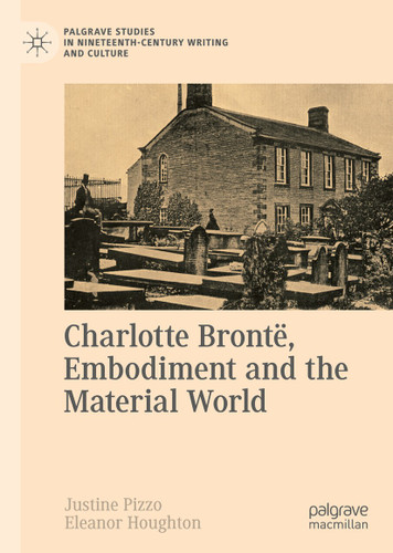 Charlotte Brontë, Embodiment and the Material World (Palgrave Studies in Nineteenth-Century Writing and Culture) book cover by 