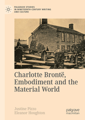 Charlotte Brontë, Embodiment and the Material World (Palgrave Studies in Nineteenth-Century Writing and Culture) book cover by 