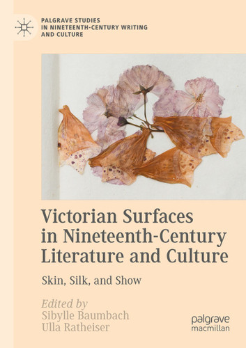 Victorian Surfaces in Nineteenth-Century Literature and Culture: Skin, Silk, and Show (Palgrave Studies in Nineteenth-Century Writing and Culture) book cover by 