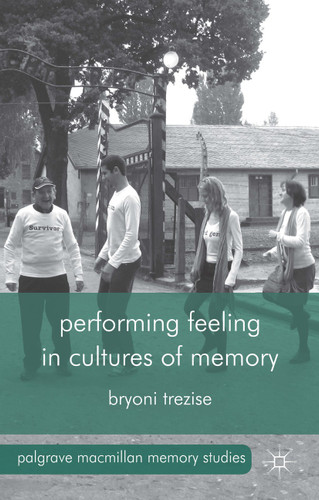 Performing Feeling in Cultures of Memory (Palgrave Macmillan Memory Studies) book cover by B. Trezise