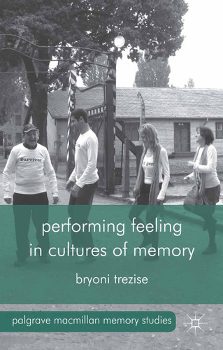 Performing Feeling in Cultures of Memory (Palgrave Macmillan Memory Studies) book cover by B. Trezise