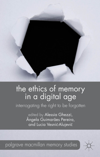 The Ethics of Memory in a Digital Age: Interrogating the Right to be Forgotten (Palgrave Macmillan Memory Studies) book cover by 