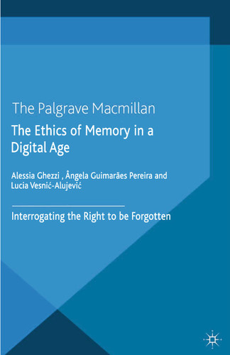 The Ethics of Memory in a Digital Age: Interrogating the Right to be Forgotten (Palgrave Macmillan Memory Studies) book cover by 