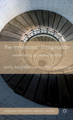 The Mnemonic Imagination: Remembering as Creative Practice (Palgrave Macmillan Memory Studies) book cover by E. Keightley, M. Pickering