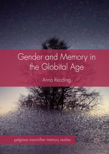 Gender and Memory in the Globital Age (Palgrave Macmillan Memory Studies) book cover by Anna Reading