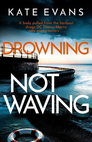 Drowning Not Waving: a completely thrilling new police procedural set in Scarborough (DC Donna Morris) book cover by Kate Evans