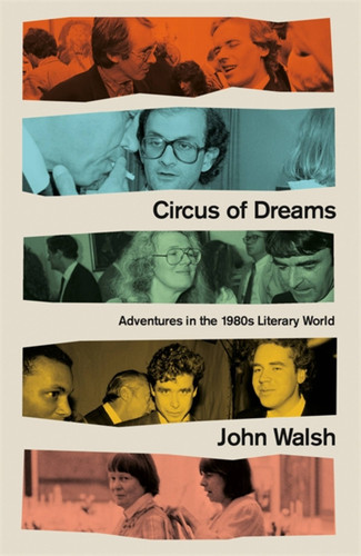 Circus of Dreams: Adventures in the 1980s Literary World book cover by John Walsh