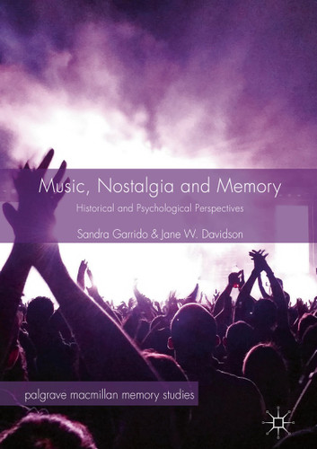 Music, Nostalgia and Memory: Historical and Psychological Perspectives (Palgrave Macmillan Memory Studies) book cover by Sandra Garrido, Jane W. Davidson
