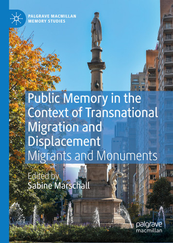Public Memory in the Context of Transnational Migration and Displacement: Migrants and Monuments (Palgrave Macmillan Memory Studies) book cover by 