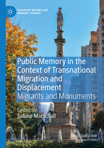 Public Memory in the Context of Transnational Migration and Displacement: Migrants and Monuments (Palgrave Macmillan Memory Studies) book cover by 