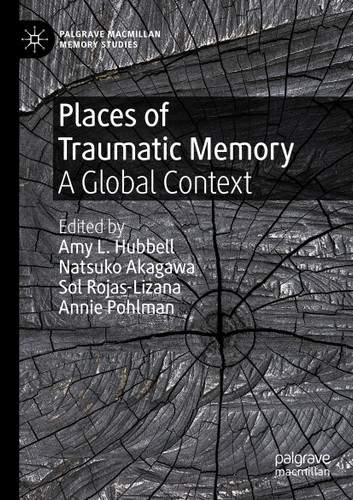 Places of Traumatic Memory: A Global Context (Palgrave Macmillan Memory Studies) book cover by 