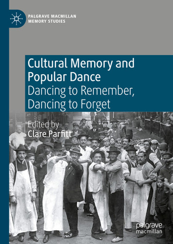 Cultural Memory and Popular Dance: Dancing to Remember, Dancing to Forget (Palgrave Macmillan Memory Studies) book cover by 