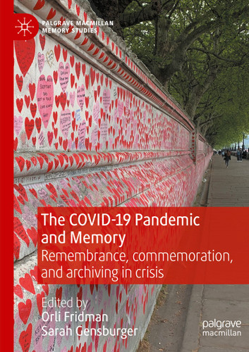 The COVID-19 Pandemic and Memory: Remembrance, commemoration, and archiving in crisis (Palgrave Macmillan Memory Studies) book cover by 