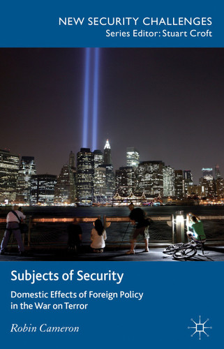 Subjects of Security: Domestic Effects of Foreign Policy in the War on Terror (New Security Challenges) book cover by R. Cameron