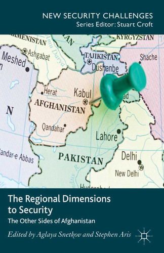 The Regional Dimensions to Security: Other Sides of Afghanistan (New Security Challenges) book cover by Aglaya Snetkov