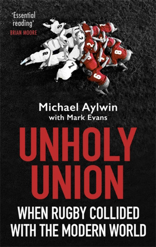 Unholy Union: When Rugby Collided with the Modern World book cover by Mike Aylwin