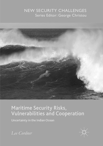 Maritime Security Risks, Vulnerabilities and Cooperation: Uncertainty in the Indian Ocean (New Security Challenges) book cover by Lee Cordner