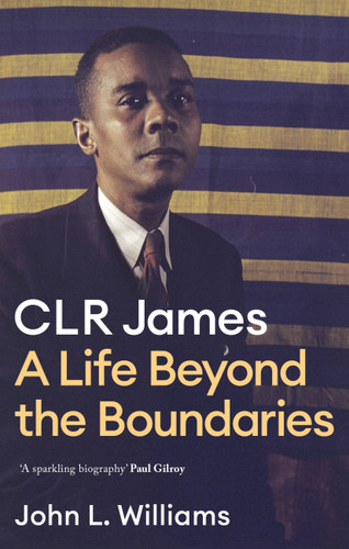 CLR James: A Life Beyond the Boundaries book cover by John L. Williams