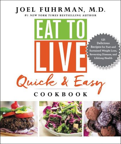 Eat to Live Quick and Easy Cookbook: 131 Delicious Recipes for Fast and Sustained Weight Loss, Reversing Disease, and Lifelong Health (Eat for Life #17) book cover by Joel Fuhrman, M.D.
