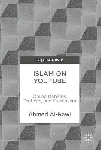 Islam on YouTube: Online Debates, Protests, and Extremism book cover by Ahmed Al-Rawi