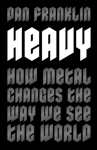 Heavy: How Metal Changes the Way We See the World book cover by Dan Franklin