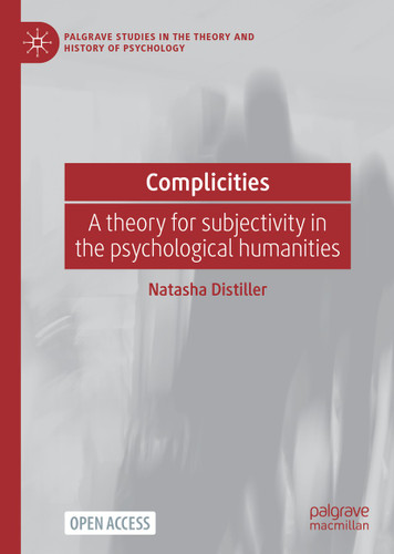 Complicities: A theory for subjectivity in the psychological humanities (Palgrave Studies in the Theory and History of Psychology) book cover by Natasha Distiller