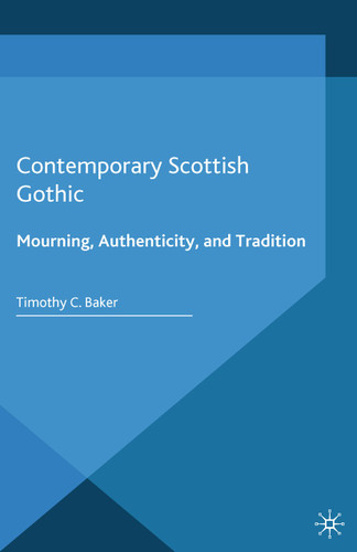Contemporary Scottish Gothic: Mourning, Authenticity, and Tradition (Palgrave Gothic) book cover by T. Baker