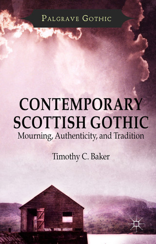 Contemporary Scottish Gothic: Mourning, Authenticity, and Tradition (Palgrave Gothic) book cover by T. Baker