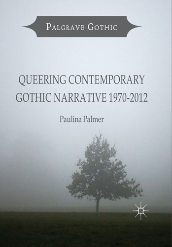 Queering Contemporary Gothic Narrative 1970-2012 (Palgrave Gothic) book cover by Paulina Palmer