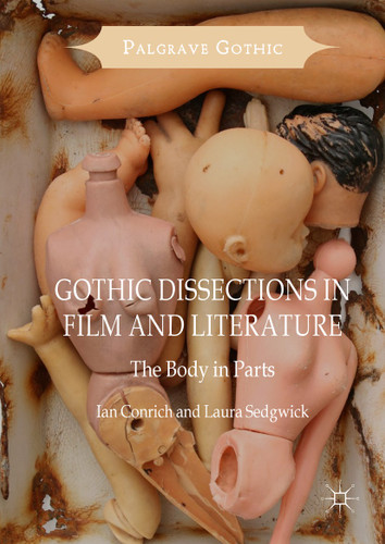 Gothic Dissections in Film and Literature: The Body in Parts (Palgrave Gothic) book cover by Ian Conrich, Laura Sedgwick