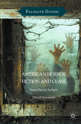 American Horror Fiction and Class: From Poe to Twilight (Palgrave Gothic) book cover by David Simmons