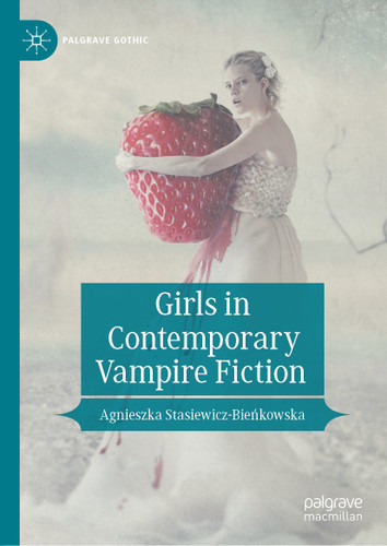 Girls in Contemporary Vampire Fiction (Palgrave Gothic) book cover by Agnieszka Stasiewicz-Bieńkowska