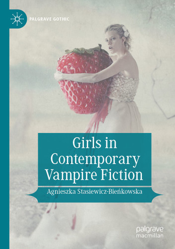 Girls in Contemporary Vampire Fiction (Palgrave Gothic) book cover by Agnieszka Stasiewicz-Bieńkowska