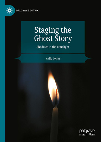 Staging the Ghost Story: Shadows in the Limelight (Palgrave Gothic) book cover by Kelly Jones