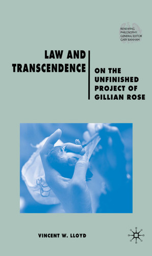 Law and Transcendence: On the Unfinished Project of Gillian Rose (Renewing Philosophy) book cover by V. Lloyd