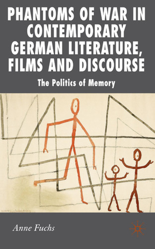 Phantoms of War in Contemporary German Literature, Films and Discourse: The Politics of Memory (New Perspectives in German Political Studies) book cover by A. Fuchs