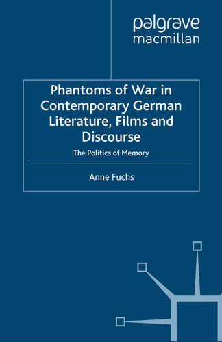 Phantoms of War in Contemporary German Literature, Films and Discourse: The Politics of Memory (New Perspectives in German Political Studies) book cover by A. Fuchs