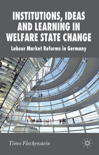 Institutions, Ideas and Learning in Welfare State Change: Labour Market Reforms in Germany (New Perspectives in German Political Studies) book cover by T. Fleckenstein