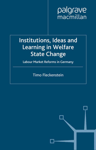 Institutions, Ideas and Learning in Welfare State Change: Labour Market Reforms in Germany (New Perspectives in German Political Studies) book cover by T. Fleckenstein