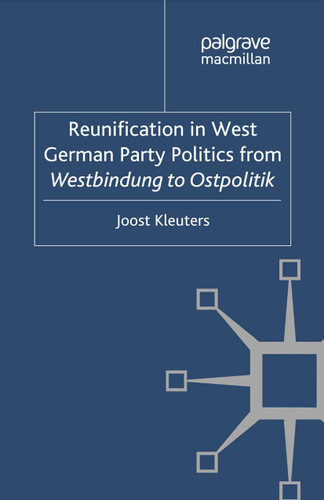 Reunification in West German Party Politics From Westbindung to Ostpolitik (New Perspectives in German Political Studies) book cover by Joost Kleuters